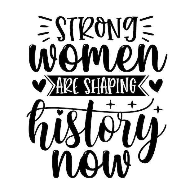 Strong women are shaping history now SVG