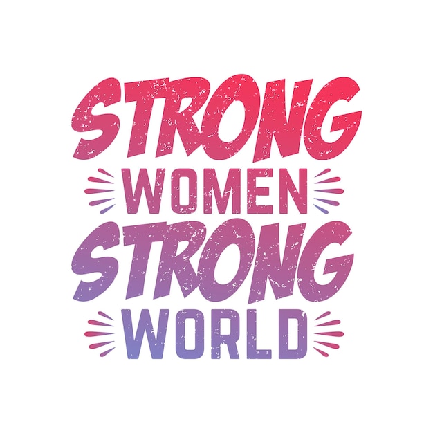 Vector strong women strong world empowering designs for women's tshirts