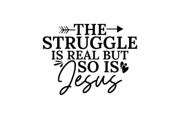 The Struggle Is Real but So Is Jesus vector file
