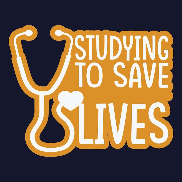 Studying to save lives t-shirt design. typography quotes.