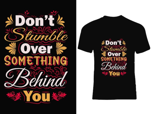 don't stumble over something behind you typography t shirt