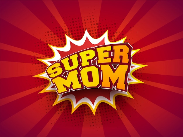 Stylish text super mom on pop-art explosion background. retro concept.