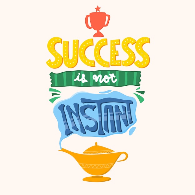 Success is not instant. motivational quote. positive quote. hand lettering quote. colorful quote lettering.