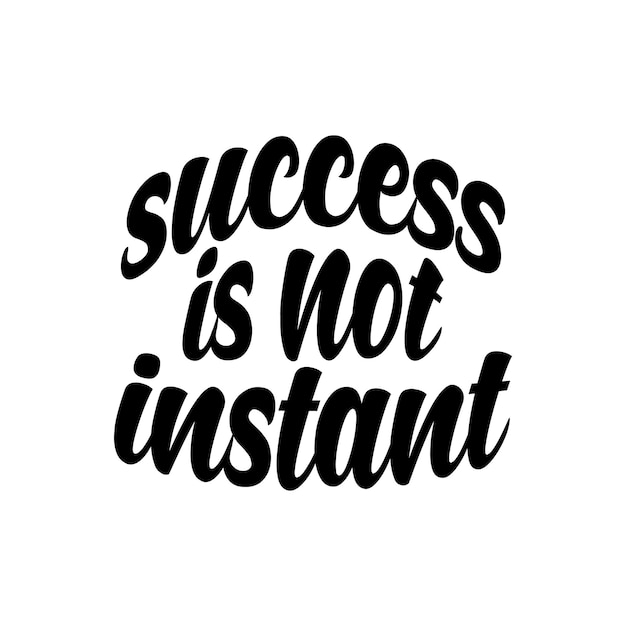 Vector success is not instant motivational quotes lettering quotes for poster and tshirt design