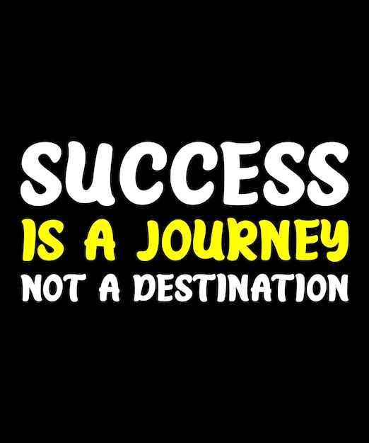 Vector success is a journey not a destination tshirt design success is a journey not a destination tshi