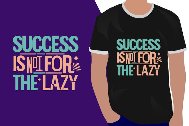 Success is not for the lazy motivation quote or t shirts design