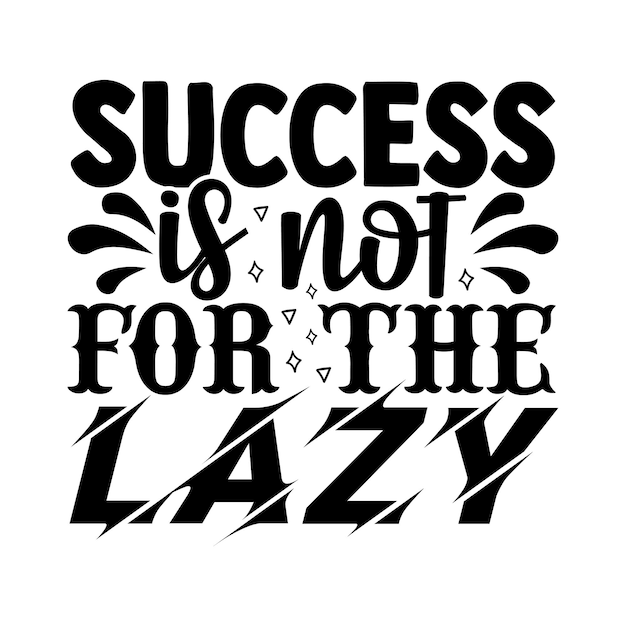 Vector success is not for the lazy motivational typography t-shirt design