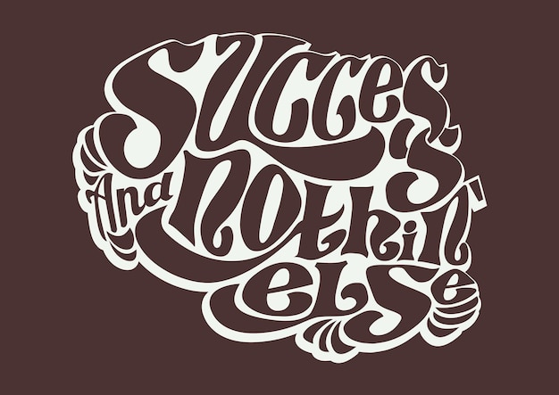 Success and nothin' else