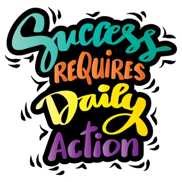 Success requires daily action, hand lettering. poster quotes.