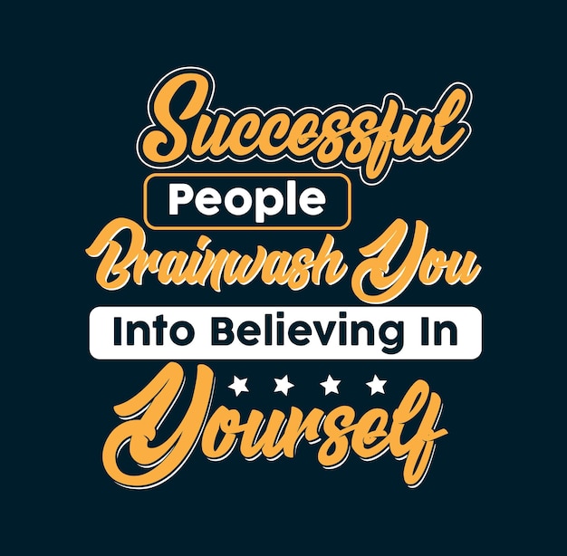 Successful people brainwash you into believing in yourself tshirt design