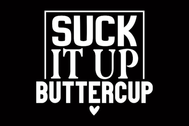suck it up buttercup