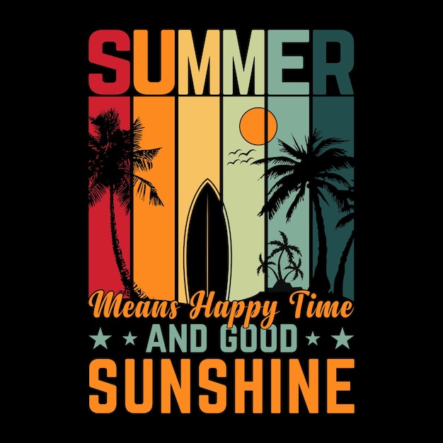 Vector summer means happy times and good sunshine summer t shirt design