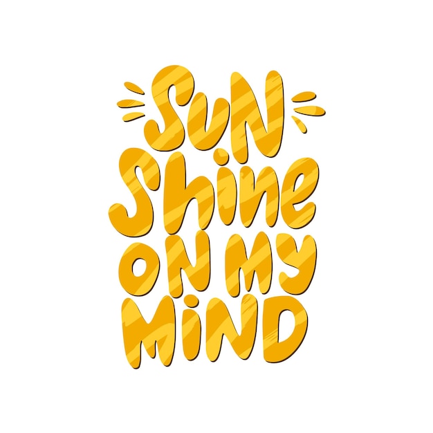 Sun shine on my mind hand drawn inscription Vector summer lettering quote