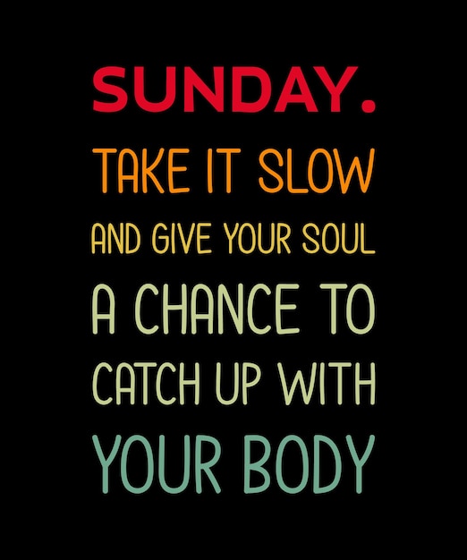 Premium Vector  Sunday take it slow and give your soul a chance to catch  up with your body tshirt design