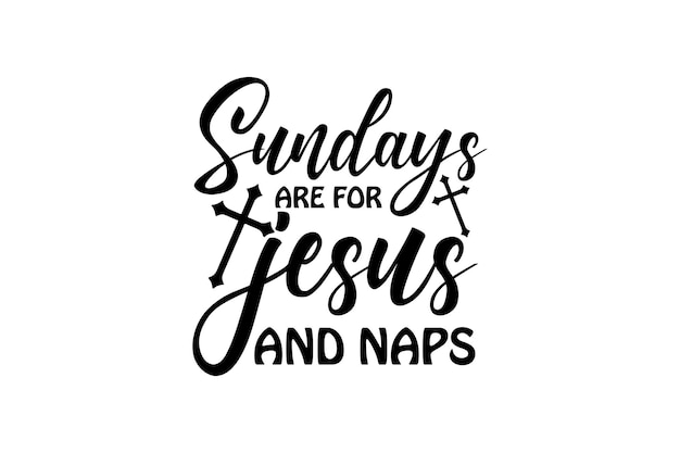 Sundays Are for Jesus and Naps Vector File