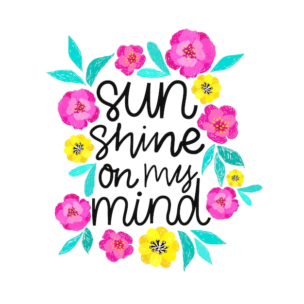 Sunshine on my mind. handdrawn illustration. positive quote with flowers illustration.