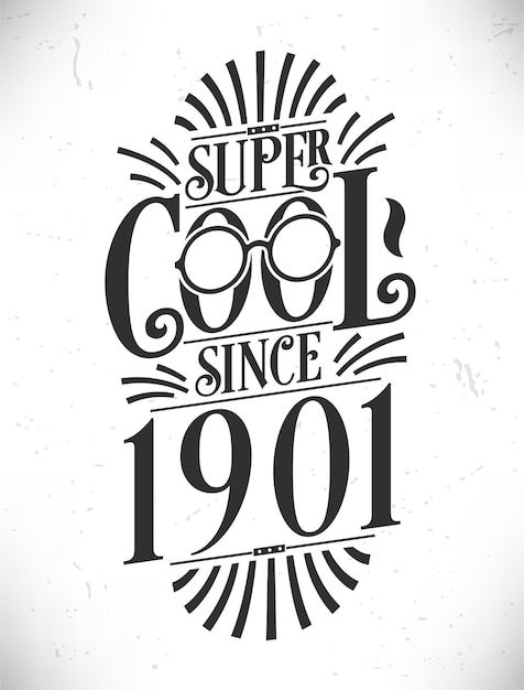 Vector super cool since 1901 born in 1901 typography birthday lettering design