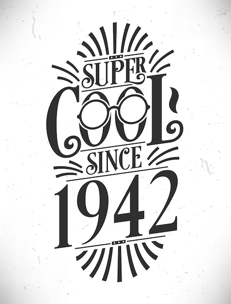 Super Cool since 1942 Born in 1942 Typography Birthday Lettering Design