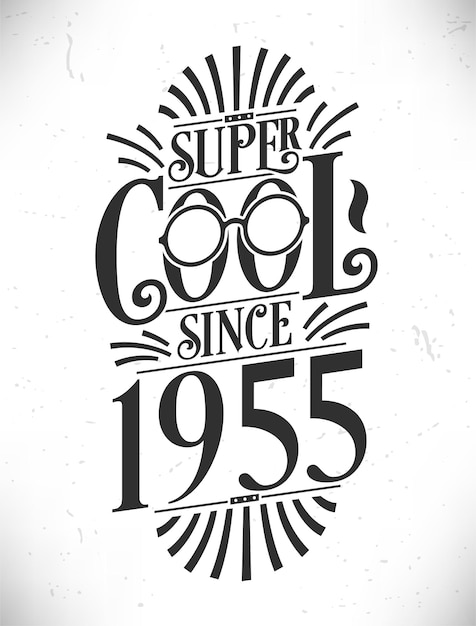 Super Cool since 1955 Born in 1955 Typography Birthday Lettering Design