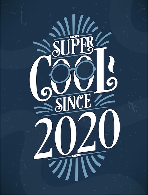 Super Cool since 2020 2020 Birthday Typography Tshirt Design