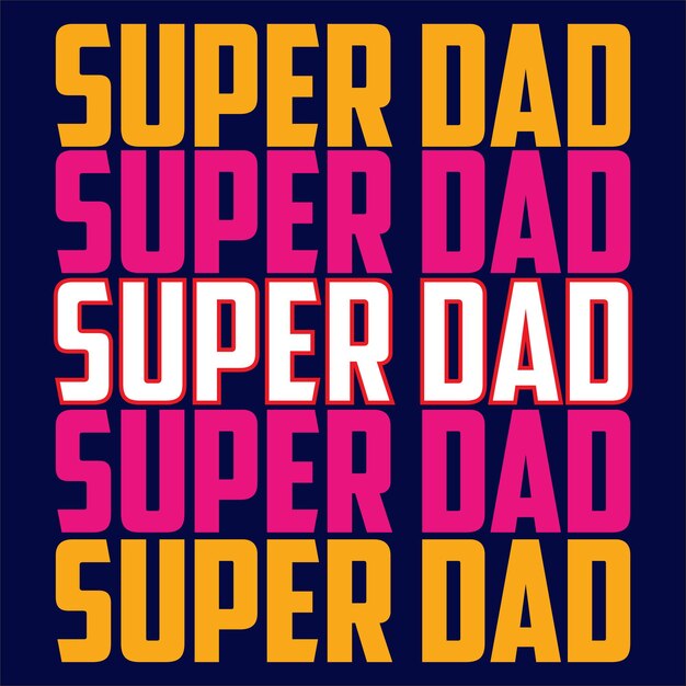 Super dadHappy fathers day tshirtdad t shirt vector Fatherhood gift shirt design