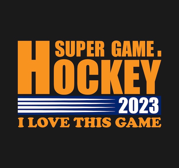 Super game hockey 2023 i love this game typography t shirt design