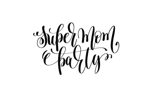 Vector super mom party hand lettering event invitation inscription, black and white calligraphy vector illustration