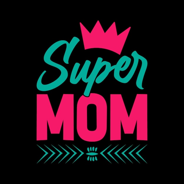 Vector super mom typography lettering quote for tshirt design