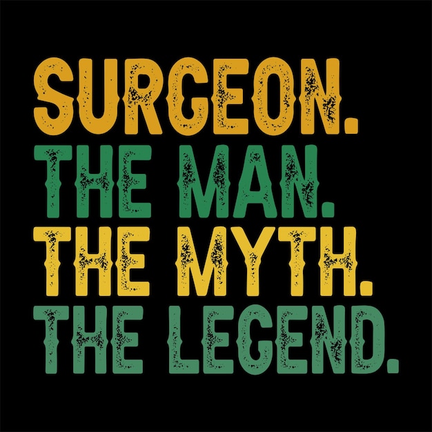 Surgeon the Man the Myth the Legend t shirt design