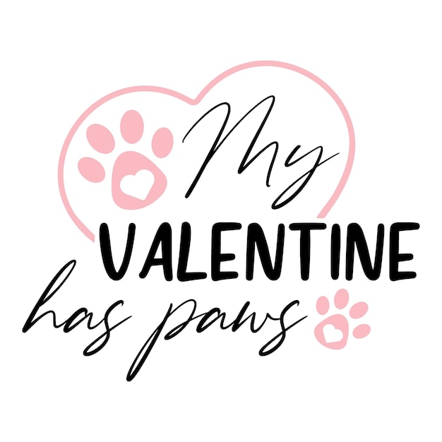 Vector svg my valentine has paws vector quote love script text for card printing design for mug or tumbler