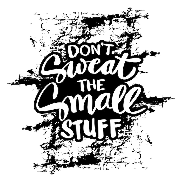 Don't sweat the small stuff hand lettering Poster quote