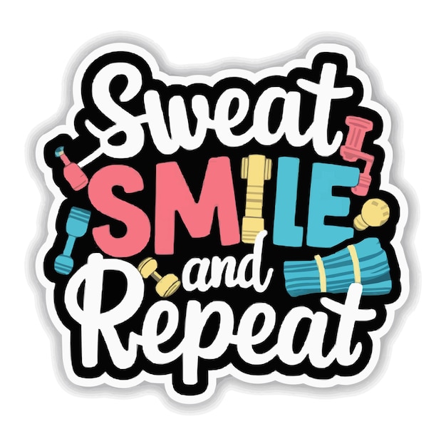 Sweat smile and repeat tshirt design