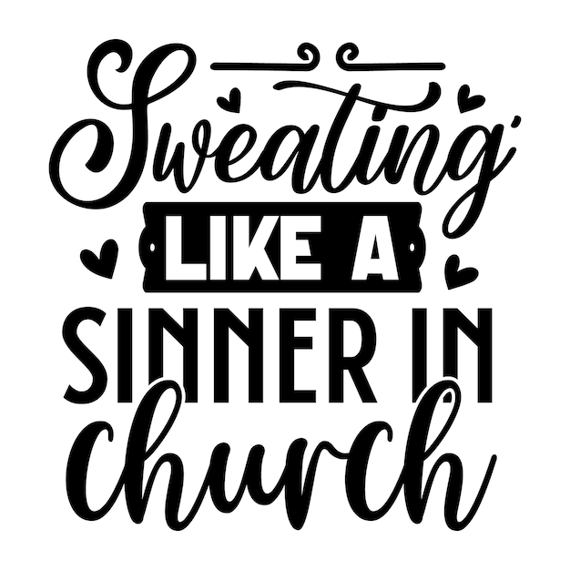 Sweating like a sinner in church quotes illustration Premium Vector Design