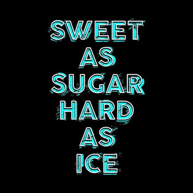 Sweet As Sugar Hard As Ice Typography Vector Design