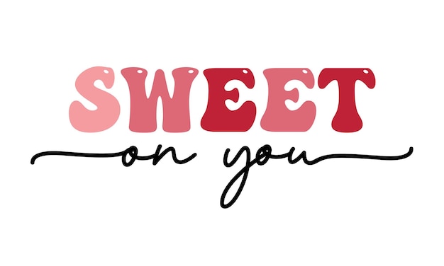 Sweet on you Valentijnsdag Liefde citeer retro groovy typografie op witte achtergrond