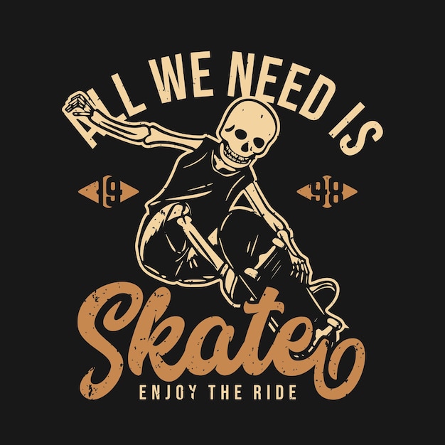 Vettore t-shirt design tutto ciò di cui abbiamo bisogno è skate godersi il viaggio 1998 con scheletro che gioca a skateboard illustrazione vintage