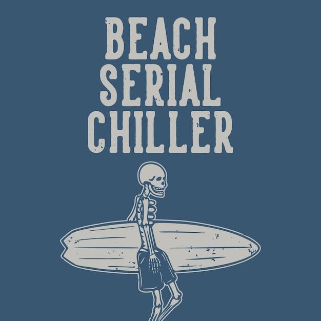 T shirt design beach serial chiller with skeleton carrying surfing board vintage illustration