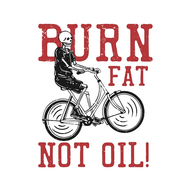 Дизайн футболки сжигает жир, а не масло со скелетом, езда на велосипеде, винтажная иллюстрация