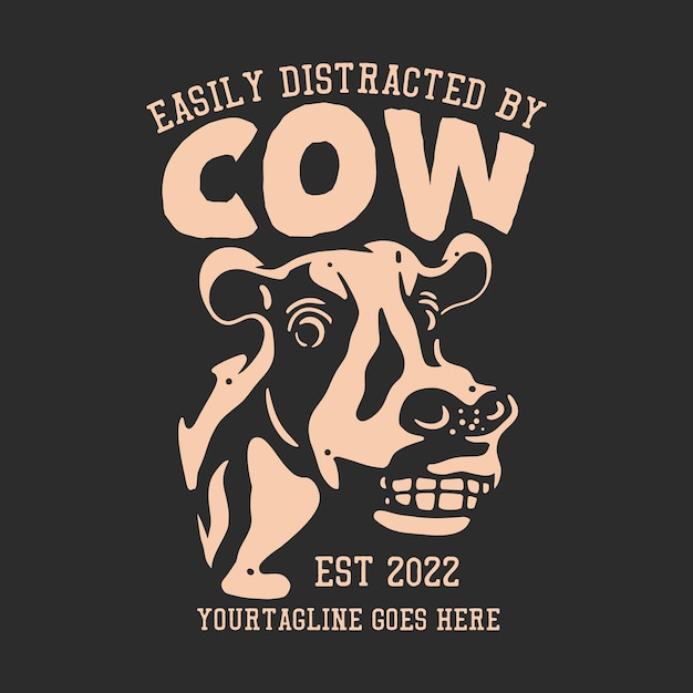 T shirt design easily distracted by cow with smiling cow and gray background vintage illustration