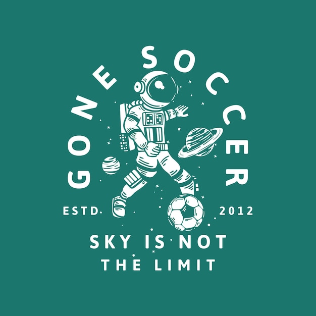 T-shirt design gone soccer ski is not the limit estd 2012 with astronaut playing soccer vintage illustration