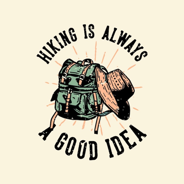 T-shirt design escursionismo è sempre una buona idea con borsa da trekking e un'illustrazione vintage di cappello