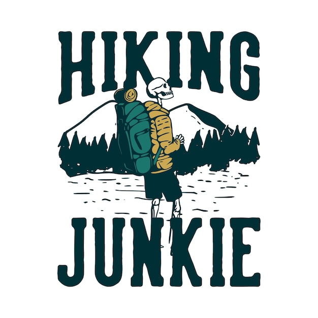 T shirt design hiking junkie with hiking skeleton vintage illustration