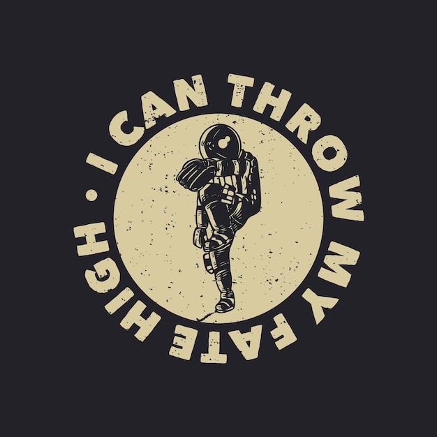 T-shirt design i can throw my fate high with astronaut playing baseball vintage illustration