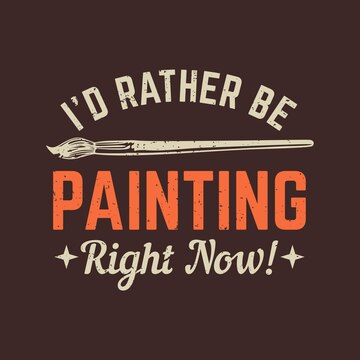 I'd Rather Be Painting Premium T-Shirt I'd Rather Be Painting Premium T-Shirt