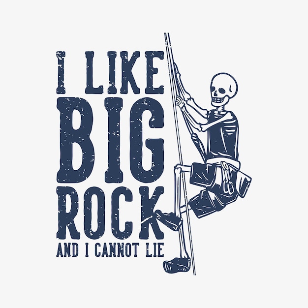 Tシャツのデザイン私は大きな岩が好きで、ロープのヴィンテージイラストにスケルトンクライミングで嘘をつくことはできません