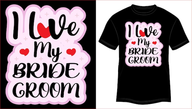 T-shirt Design I Love My Bridegroom Typography vector illustration