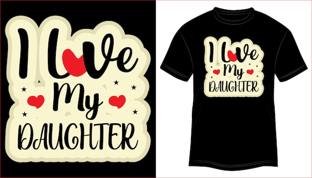 T-shirt Design I Love My Daughter Typography vector illustration