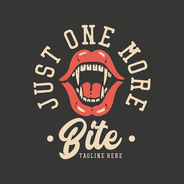 T shirt design just one more bite with fang mouth and gray background vintage illustration