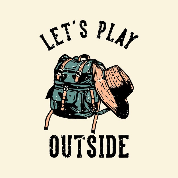 Vector t-shirt design let's play outside with bag and a hat vintage illustration