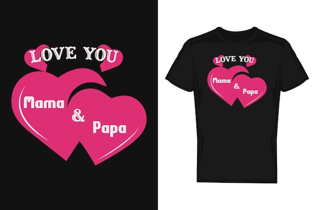 T shirt design Love T shirt design Mom and dad t shirt design